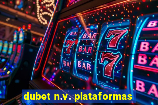 dubet n.v. plataformas